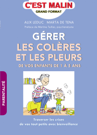 Gérer les colères et les pleurs de vos enfants de 1 à 5 ans c est