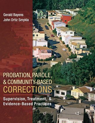 Cover image: Probation, Parole, and Community-Based Corrections: Supervision, Treatment, and Evidence-Based Practices 1st edition 0078111501