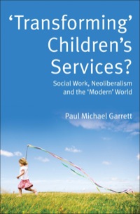 Cover image: Transforming' Children's Services: Social Work, Neoliberalism And The 'Modern' World 1st edition 9780335234257