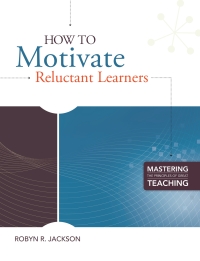 Cover image: How to Motivate Reluctant Learners (Mastering the Principles of Great Teaching series) 9781416610922