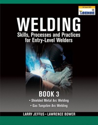 Cover image: Welding Skills, Processes and Practices for Entry-Level Welders: Book 3 1st edition 9781435427969