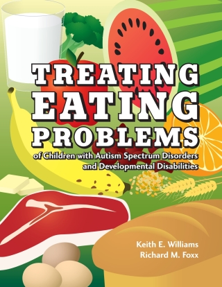 Cover image: Treating Eating Problems of Children with Autism Spectrum Disorders and Developmental Disabilities: Interventions for Professionals and Parents - 13899 1st edition 9781416402480