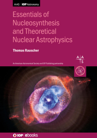 صورة الغلاف: Essentials of Nucleosynthesis and Theoretical Nuclear Astrophysics 1st edition 9780750311502