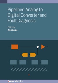 表紙画像: Pipelined Analog to Digital Converter and Fault Diagnosis 1st edition 9780750317306