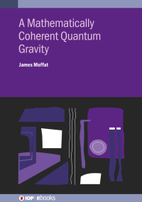 Cover image: A Mathematically Coherent Quantum Gravity 1st edition 9780750325813