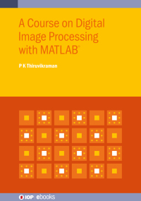 Omslagafbeelding: A Course on Digital Image Processing with MATLAB® 1st edition 9780750326025