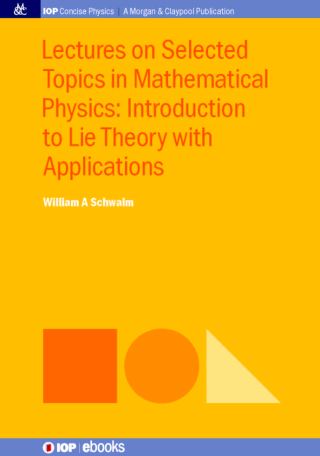 Imagen de portada: Lectures on Selected Topics in Mathematical Physics: Introduction to Lie Theory with Applications 1st edition 9781681744483
