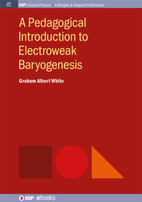 Cover image: A Pedagogical Introduction to Electroweak Baryogenesis 1st edition 9780750328432