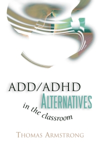 表紙画像: ADD/ADHD Alternatives in the Classroom 9780871203595