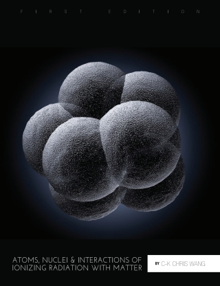 Cover image: Atoms, Nuclei, and Interactions of Ionizing Radiation with Matter 1st edition 9781516514397