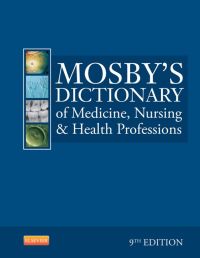 Cover image: Mosby's Dictionary of Medicine, Nursing & Health Professions 9th edition 9780323074032