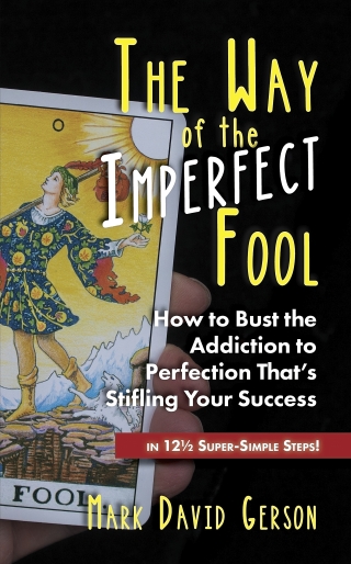 Cover image: The Way of the Imperfect Fool: How to Bust the Addiction to Perfection That’s Stifling Your Success...in 12½ Super-Simple Steps! 1st edition 9780979547560
