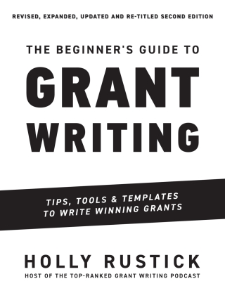 Titelbild: The Beginner's Guide to Grant Writing - Tips, Tools, & Templates to Write Winning Grants 2nd edition 9780998982069