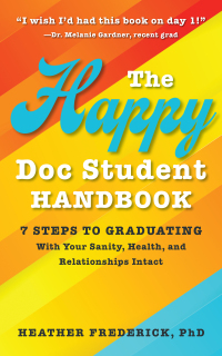 表紙画像: The Happy Doc Student Handbook: 7 Steps to Graduating with Your Sanity, Health, and Relationships Intact 1st edition 9780578333731