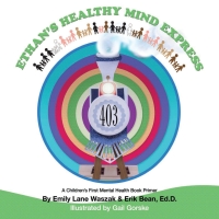 Imagen de portada: Ethan’s Healthy Mind Express: A Children’s First Mental Health Primer 1st edition 9780692036556