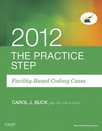 Cover image: The Practice Step: Facility-Based Coding Cases, 2012 Edition 9781455707522