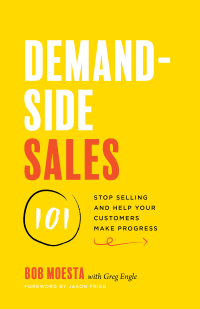 Cover image: Demand-Side Sales 101: Stop Selling and Help Your Customers Make Progress 1st edition 9781544509969
