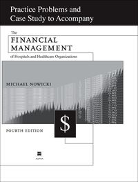 表紙画像: Practice Problems and Case Study to Accompany the Financial Management of Hospitals and Healthcare Organizations 4th edition
