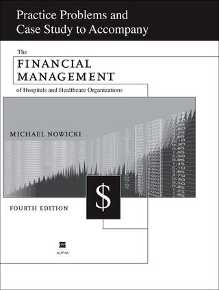 Imagen de portada: Practice Problems and Case Study to Accompany the Financial Management of Hospitals and Healthcare Organizations 4th edition