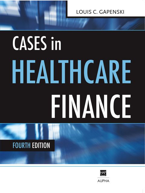 Cases in Healthcare Finance, 4th Edition - FULL INSTANT DOWNLOAD | PDF DOCX EPUB