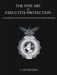 Cover image: The Fine Art of Executive Protection: Handbook for the Executive Protection Officer 9781581129847
