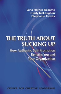 Cover image: The Truth about Sucking Up: How Authentic Self-Promotion Benefits You and Your Organization 1st edition 9781604910674