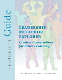 Cover image: Leadership Metaphor Explorer Facilitator's Guide: Creative Conversations for Better Leadership 1st edition 9781604911428