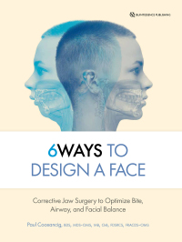Cover image: 6Ways to Design a Face: Corrective Jaw Surgery to Optimize Bite, Airway, and Facial Balance 1st edition 9780867159660