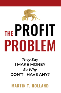 Imagen de portada: The Profit Problem: They Say I Make Money, So Why Don't I Have Any? 9781734603606