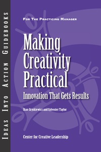 Cover image: Making Creativity Practical: Innovation That Gets Results 1st edition 9781882197781