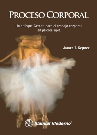 Cover image: Proceso corporal. Un enfoque Gestalt para el trabajo corporal en psicoterapia 1st edition 9684265778