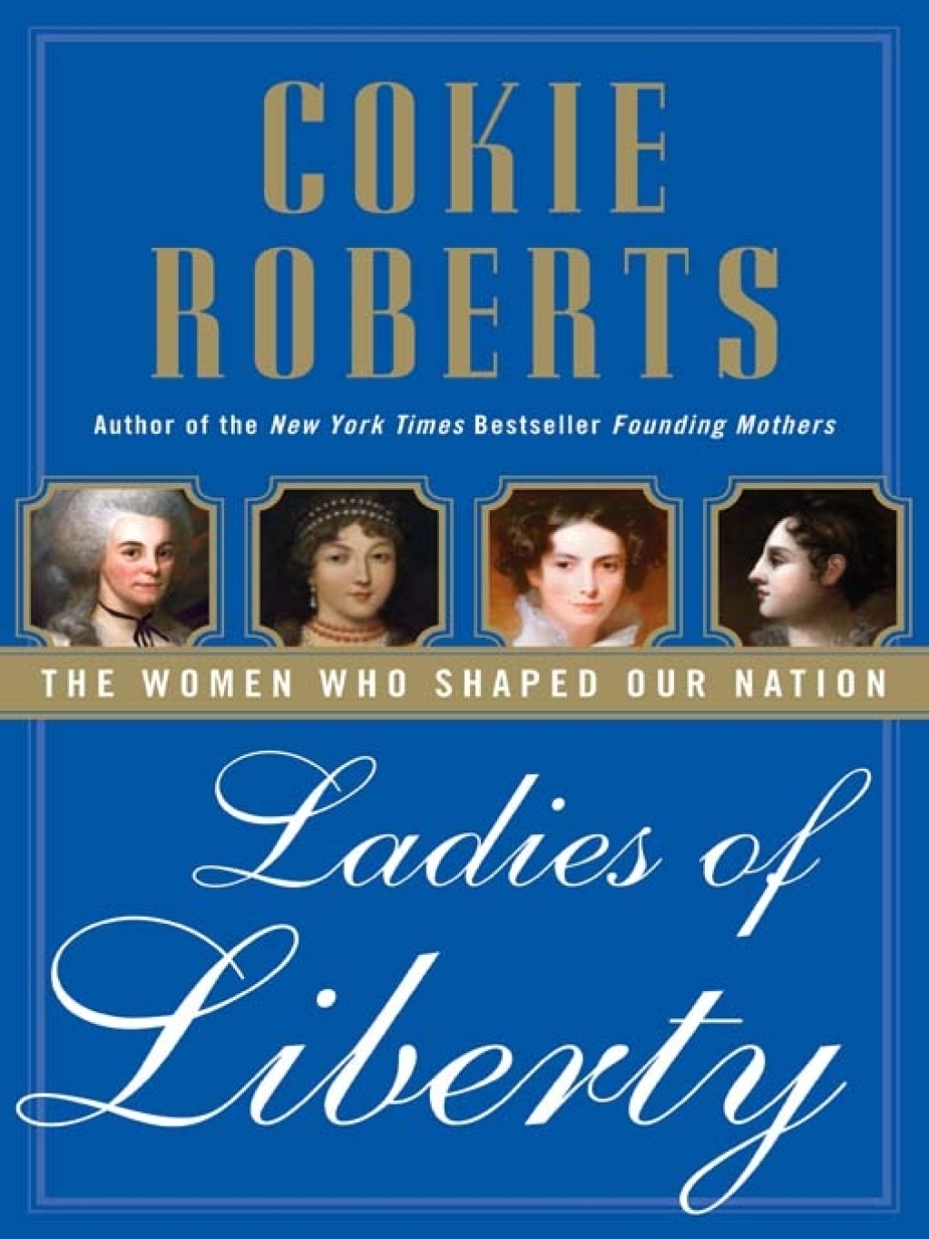 Ladies of Liberty The Women Who Shaped Our Nation