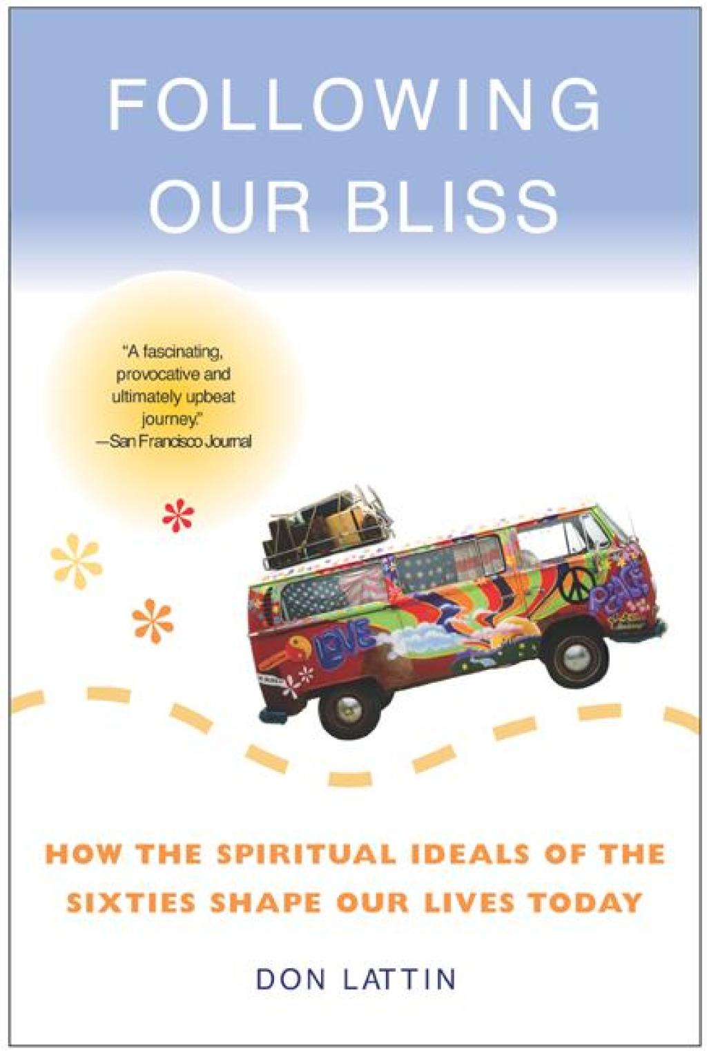 Following Our Bliss How the Spiritual Ideals of the Sixties Shape Our Lives Today