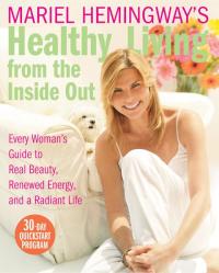 Cover image: Mariel Hemingway's Healthy Living from the Inside Out 9780060890407