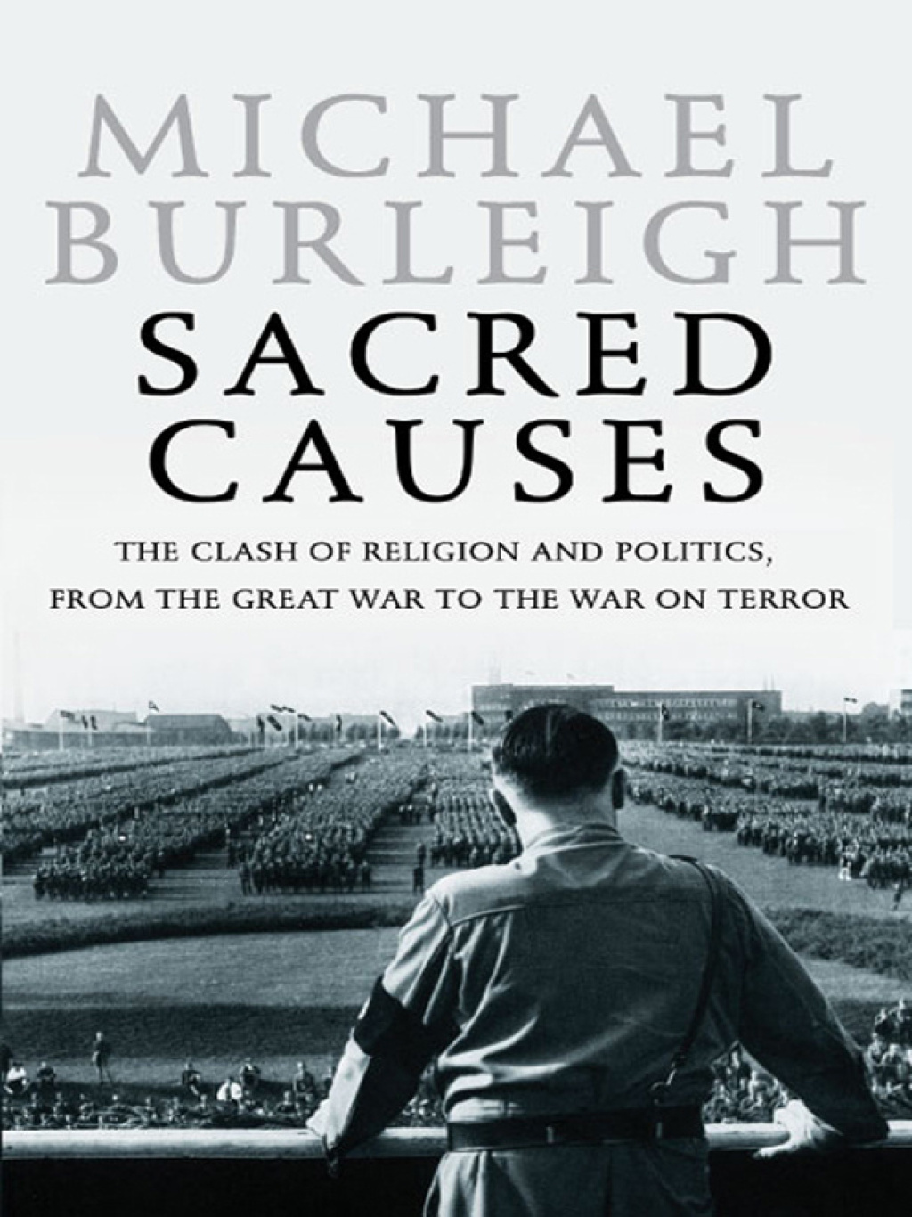 Sacred Causes The Clash of Religion and Politics, from the Great War to the War on Terror