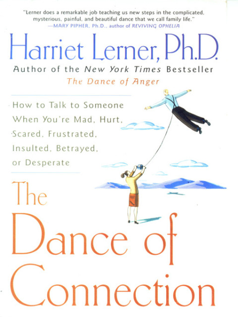 The Dance of Connection : How to Talk to Someone When You're Mad, Hurt, Scared, Frustrated, Insulted, Betrayed, or Desperate - FULL INSTANT DOWNLOAD | PDF DOCX EPUB