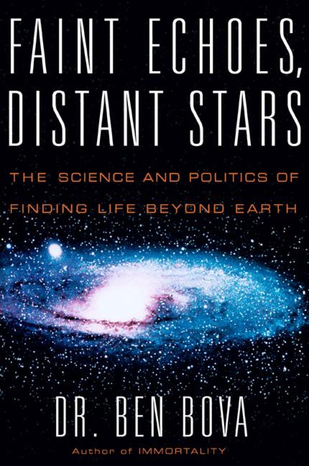 Faint Echoes, Distant Stars The Science and Politics of Finding Life Beyond Earth