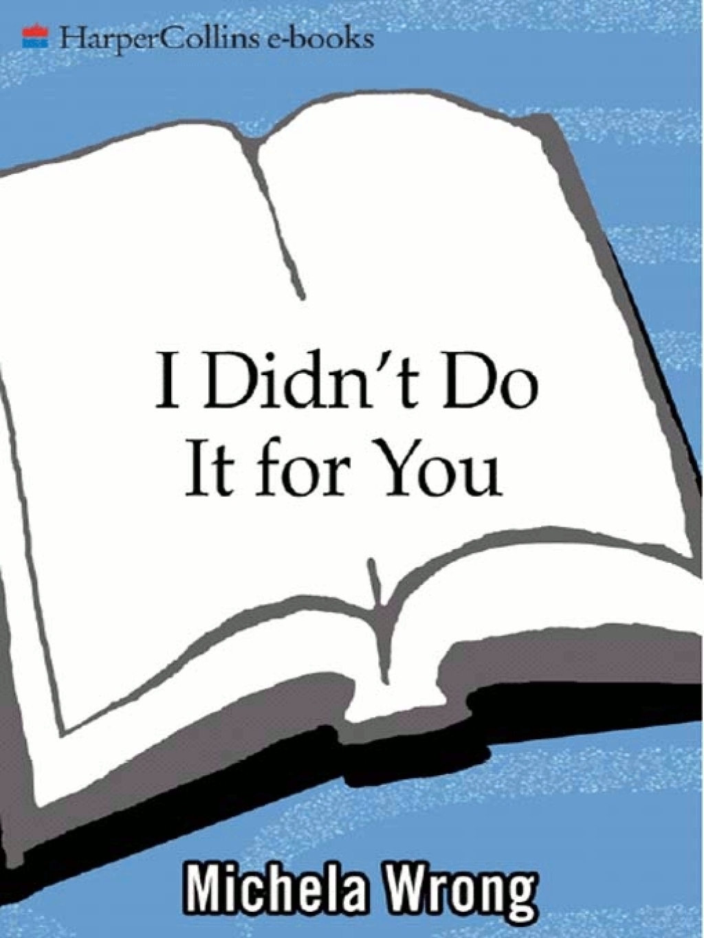 I Didn’t Do It for You How the World Betrayed a Small African Nation