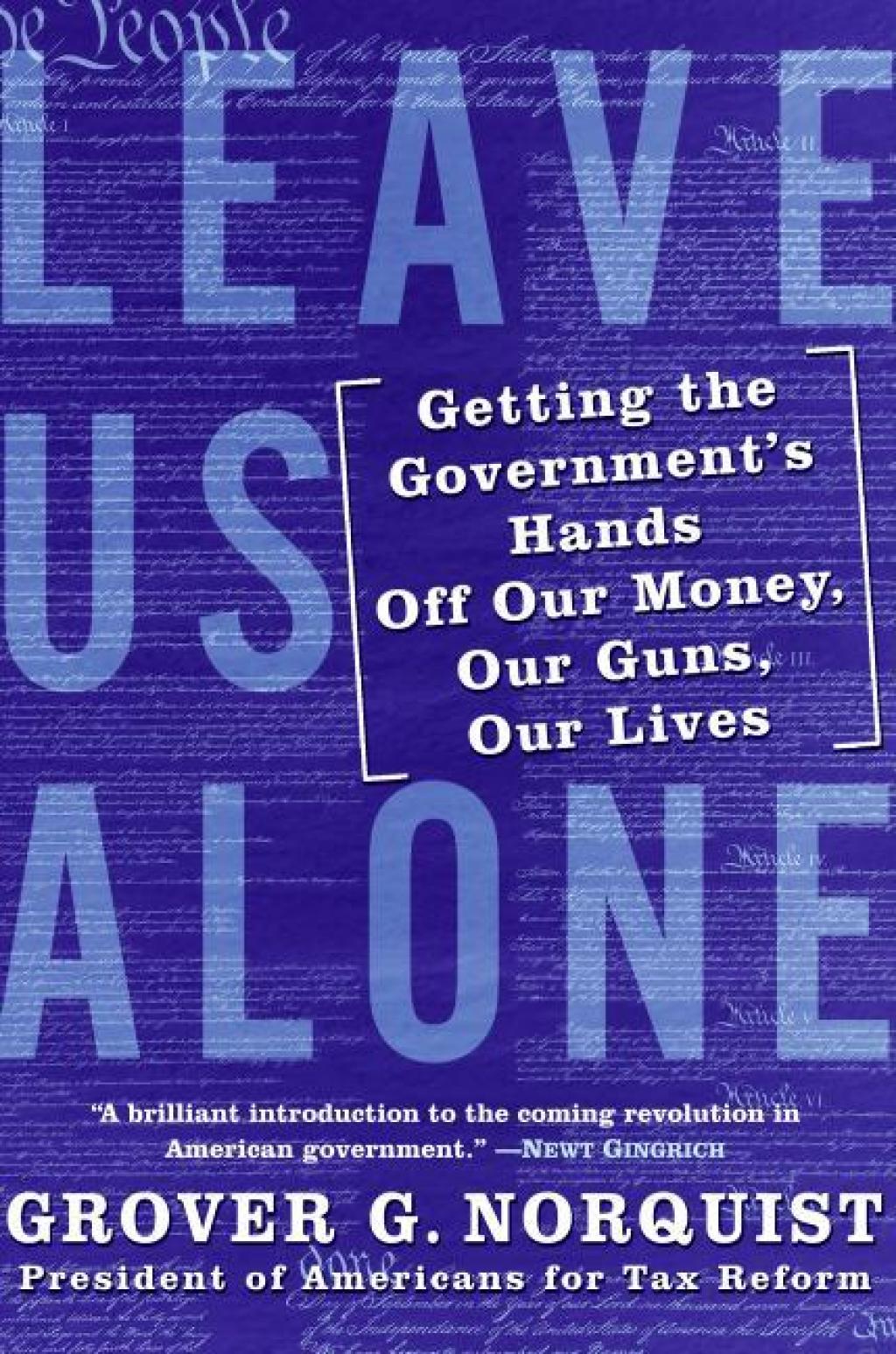 Leave Us Alone Getting the Government’s Hands Off Our Money, Our Guns, Our Lives