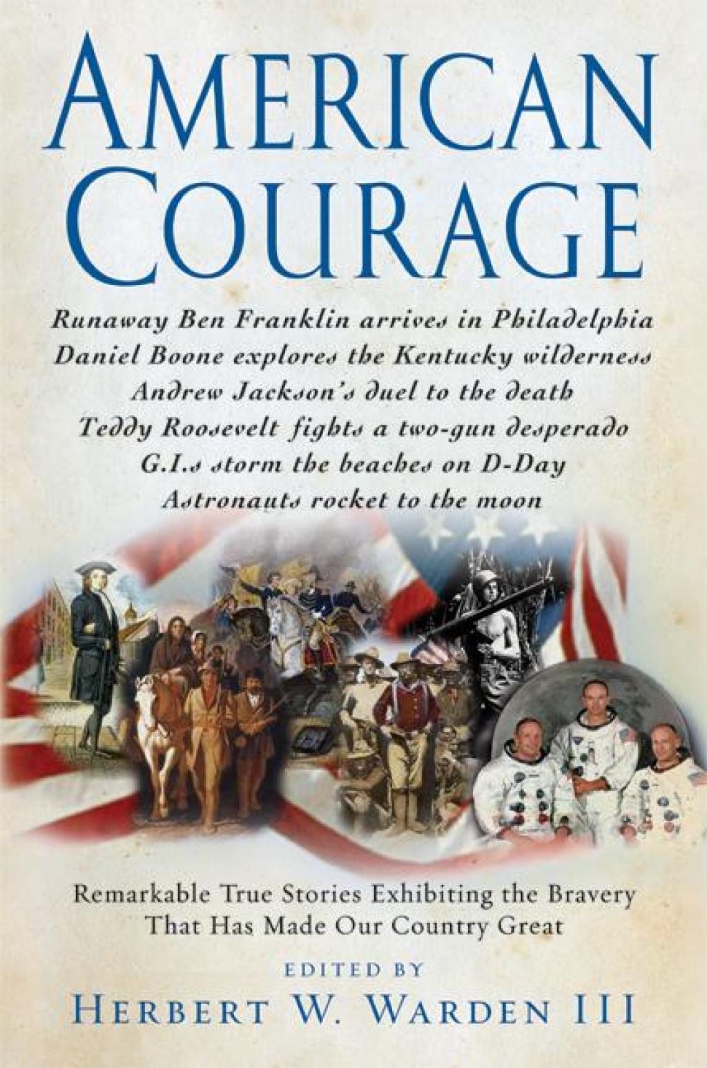 American Courage Remarkable True Stories Exhibiting the Bravery That Has Made Our Country Great