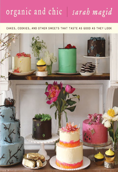 Organic and Chic: Cakes, Cookies, and Other Sweets That Taste as Good as They Look - FULL INSTANT DOWNLOAD | PDF DOCX EPUB