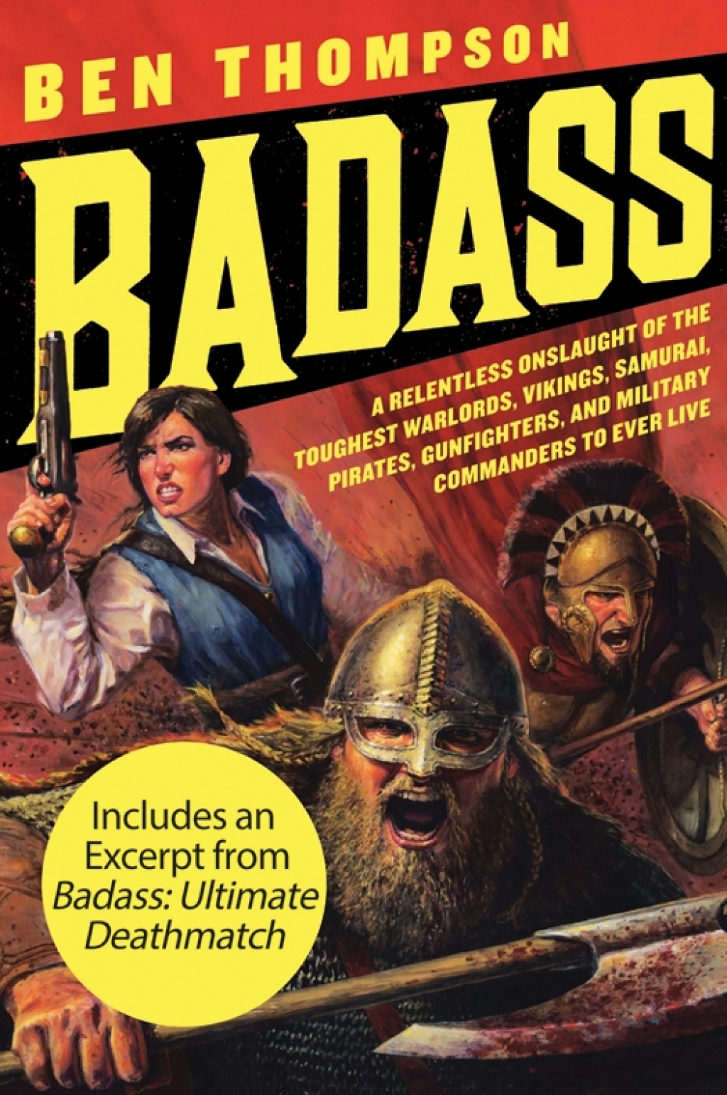 Badass A Relentless Onslaught of the Toughest Warlords, Vikings, Samurai, Pirates, Gunfighters, and Military Commanders to Ever Live