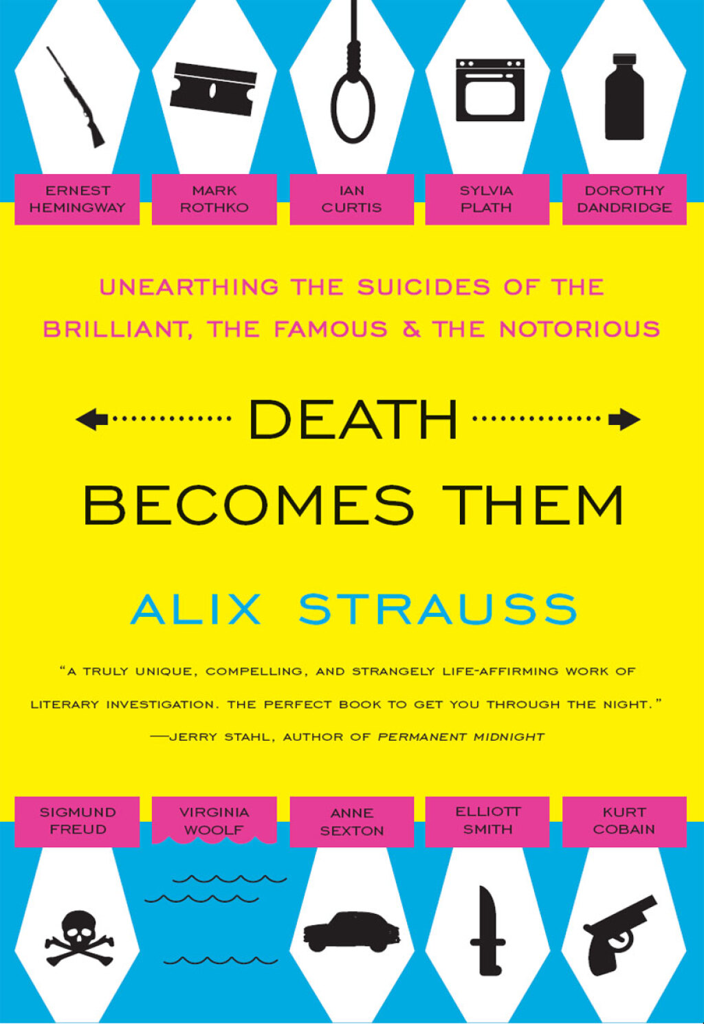 Death Becomes Them Unearthing the Suicides of the Brilliant, the Famous & the Notorious