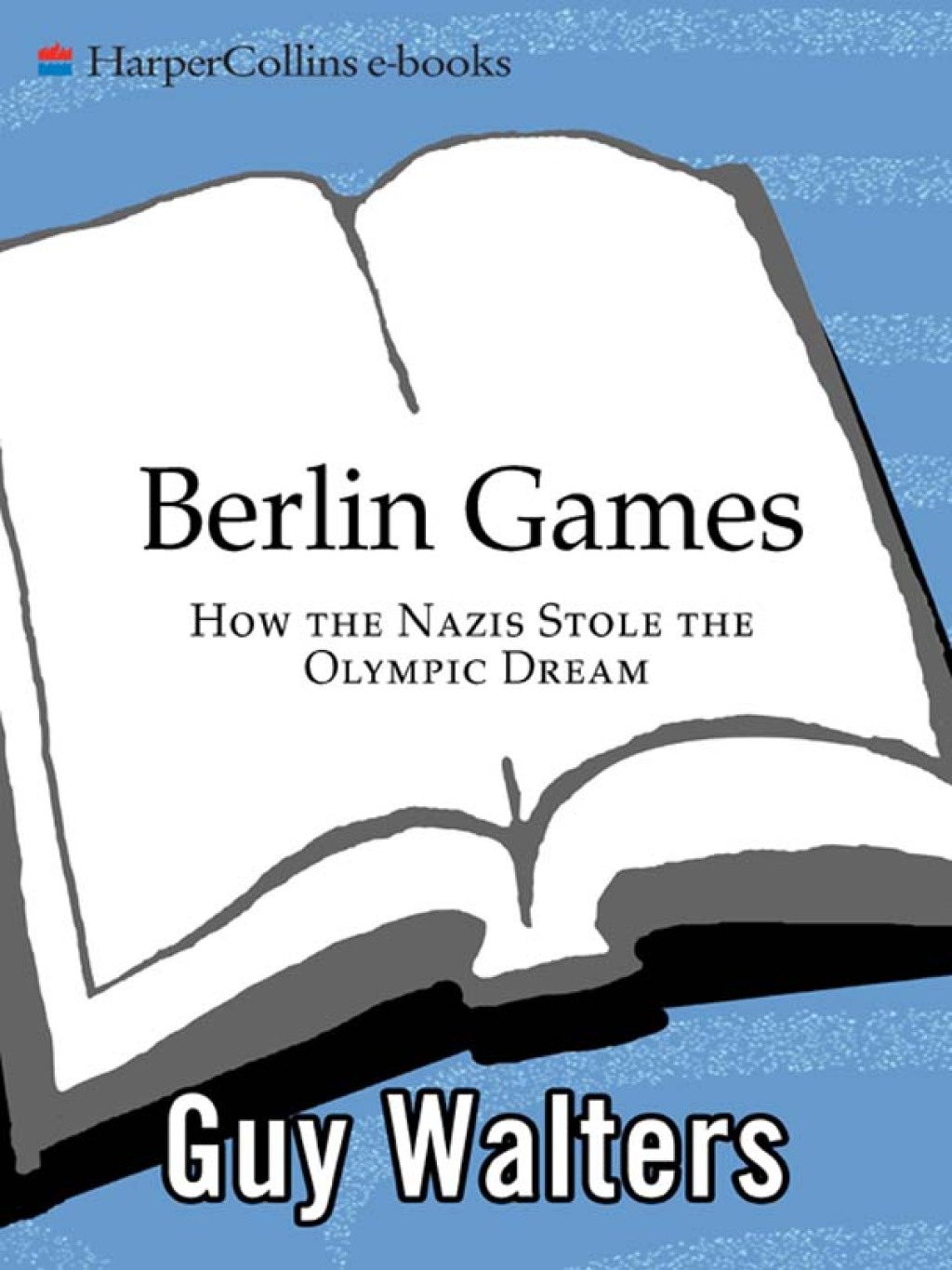 Berlin Games How the Nazis Stole the Olympic Dream