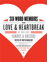 Cover image: Six-Word Memoirs on Love and Heartbreak 9780061714627