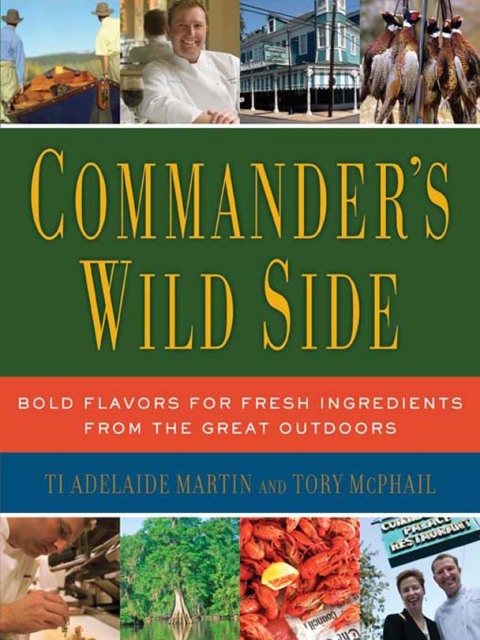 Commander's Wild Side: Bold Flavors for Fresh Ingredients from the Great Outdoors - FULL INSTANT DOWNLOAD | PDF DOCX EPUB