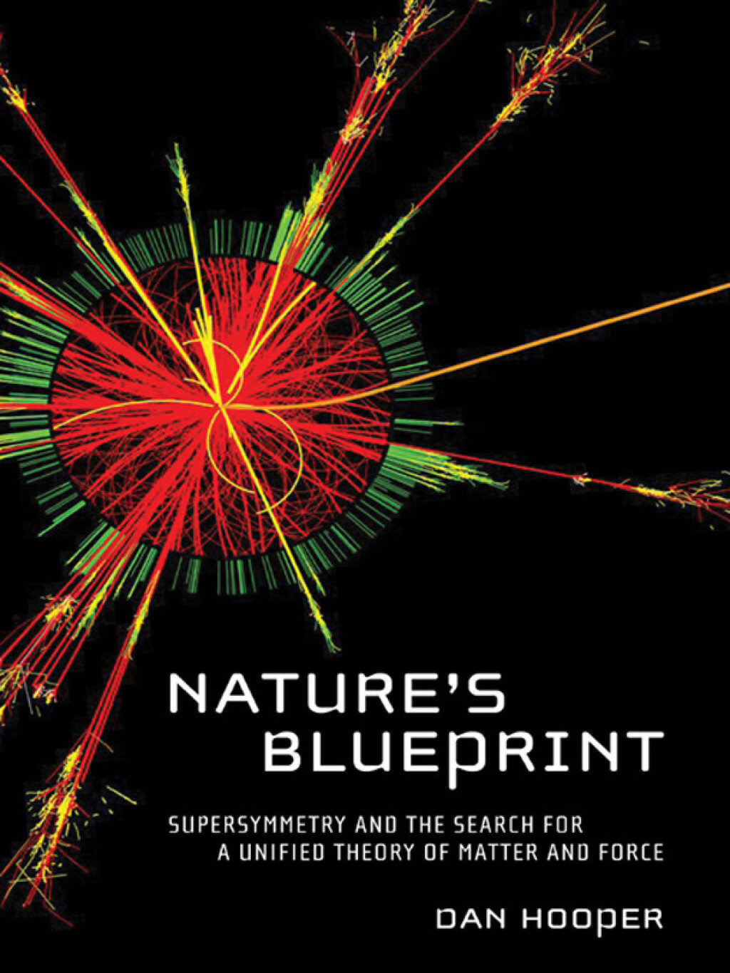 Nature’s Blueprint Supersymmetry and the Search for a Unified Theory of Matter and Force