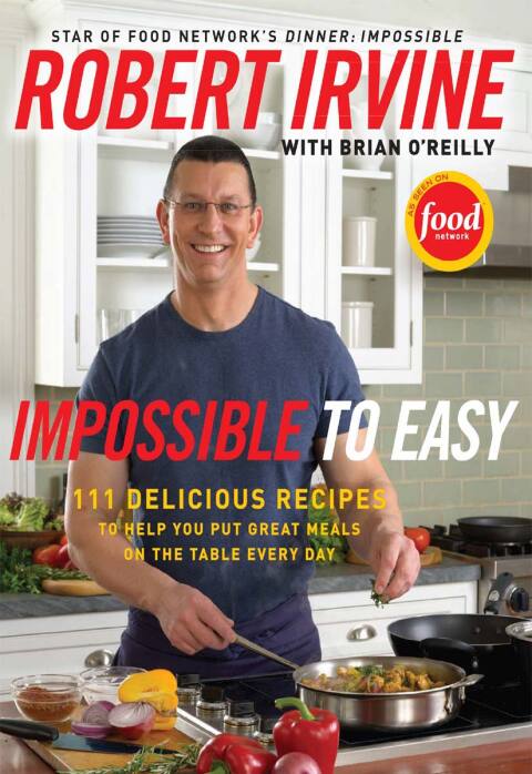 Impossible to Easy: 111 Delicious Recipes to Help You Put Great Meals on the Table Every Day - FULL INSTANT DOWNLOAD | PDF DOCX EPUB