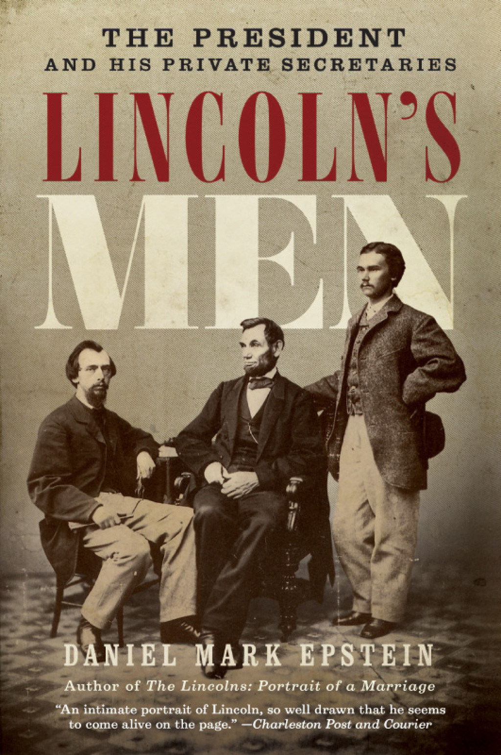 Lincoln’s Men The President and His Private Secretaries
