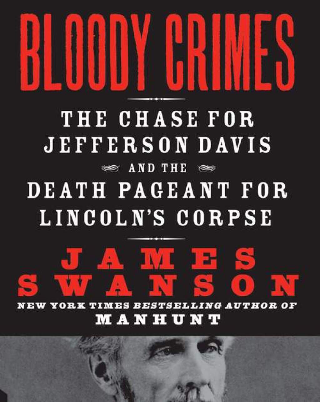 Bloody Crimes The Chase For Jefferson Davis and the Death Pageant for Lincon’s Corpse